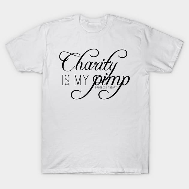 Charity is my pimp! T-Shirt by Prosecco Theory